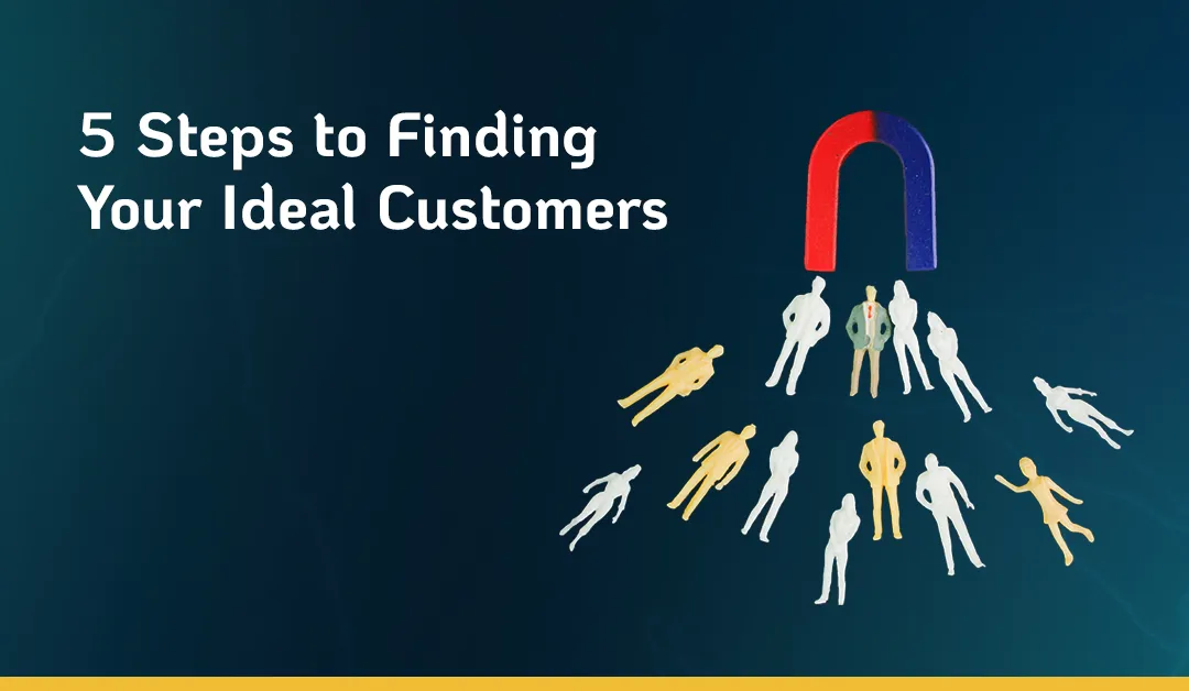 5 Steps to Finding Your Ideal Customers